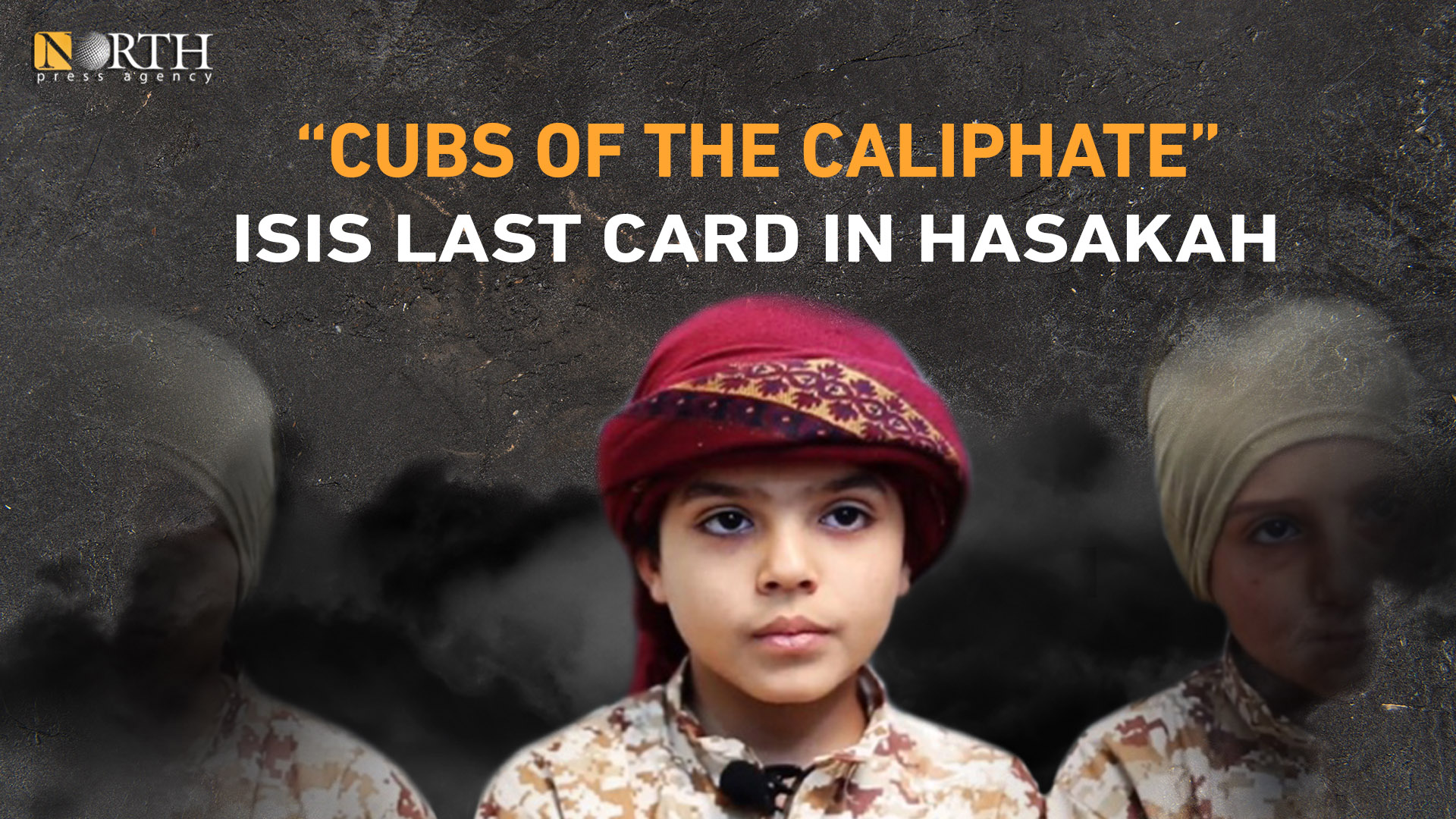 Cubs Of Caliphate... ISIS Last Card In Syria's Hasakah - North Press Agency